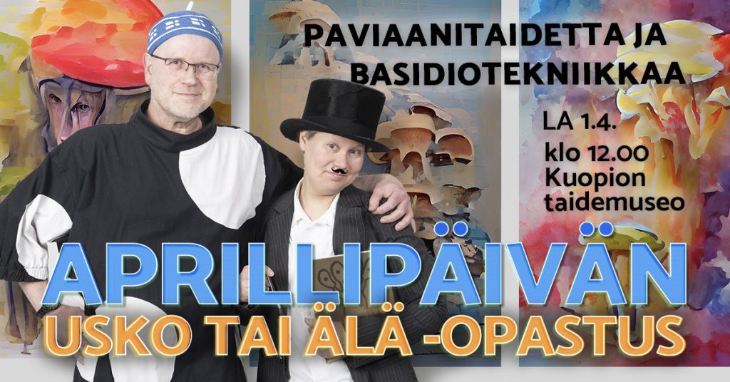 Aprillipäivän usko tai älä -opastus. Paviaanitaidetta ja basidiotekniikkaa LA 1.4. klo 12.00 Kuopion taidemuseo