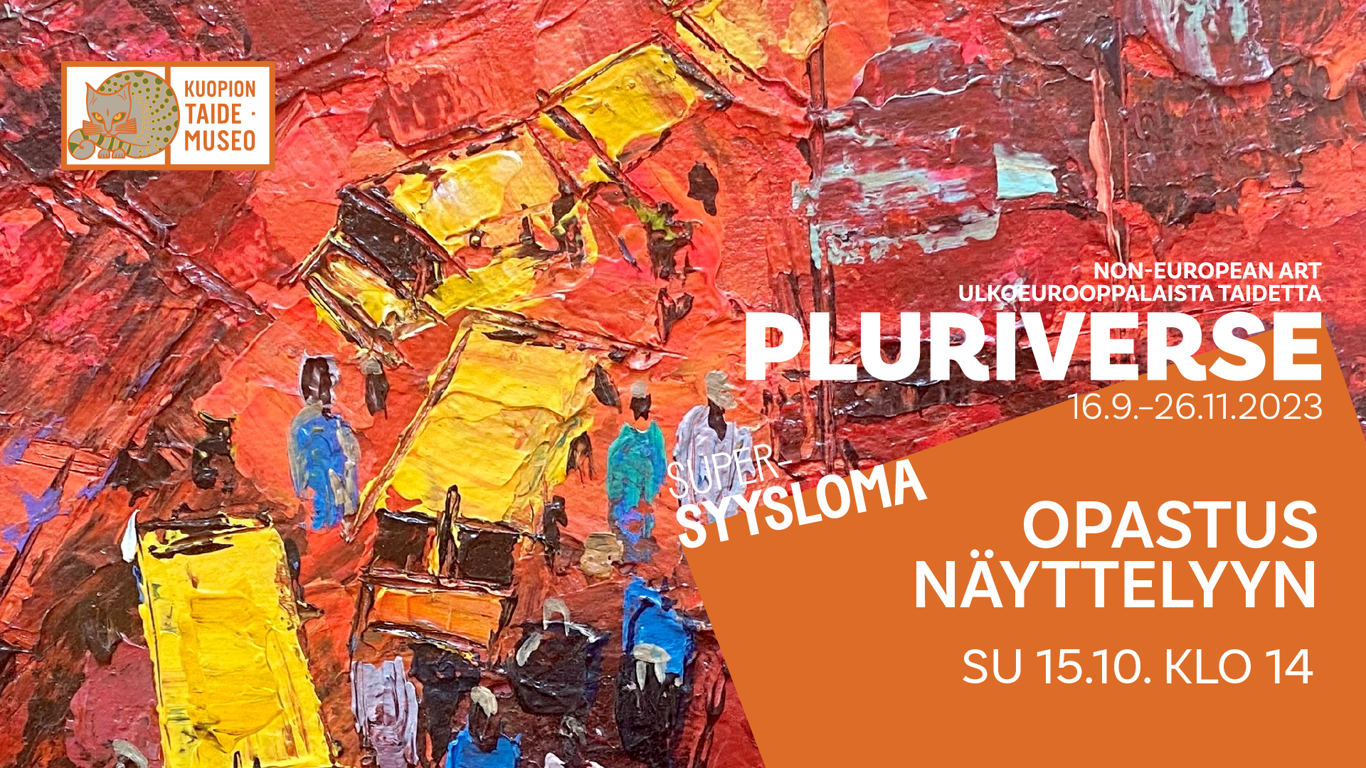 Kuopion taidemuseo Non-European Art Ulkoeurooppalaista taidetta Pluriverse 16.9.-26.11.2023 Supersyysloma Opastus näyttelyyn su 15.10. klo 14