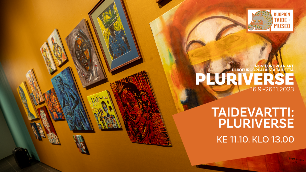 Kuopion taidemuseo Non-european art Ulkoeurooppalaista taidetta Pluriverse 16.9.-26.11.2023 Taidevartti: Pluriverse Ke 11.10. klo 13