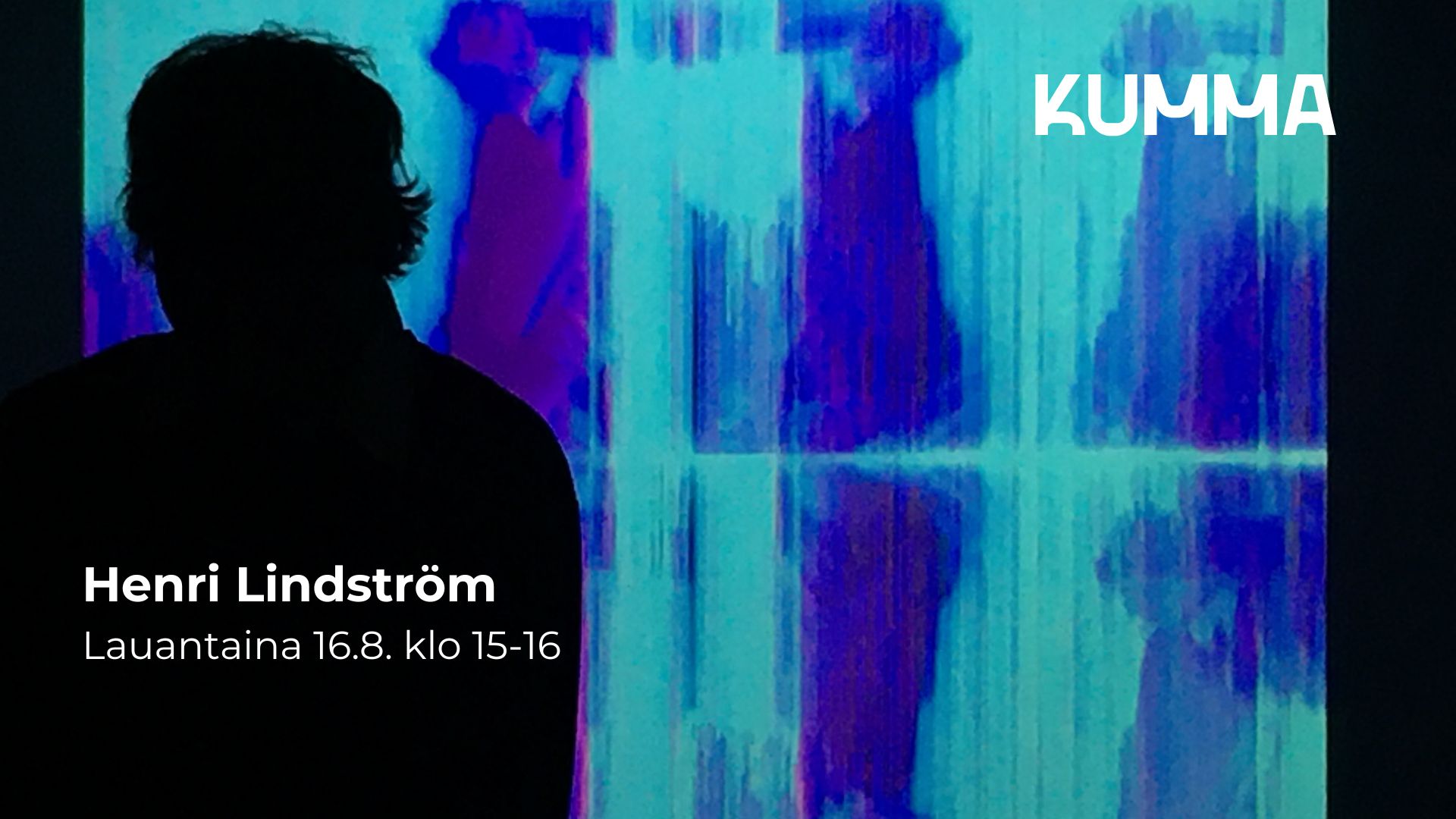 Kuvan etualalla on tumma hahmo; Henri Lindström ja takana on turkoosin ja tumman sinisen värinen tausta. Kuvan oikeassa yläkulmassa on KUMMAn logo ja kuvan vasemmassa alareunassa lukee 'Henri Lindström, lauantaina 16.8. klo 15-16".